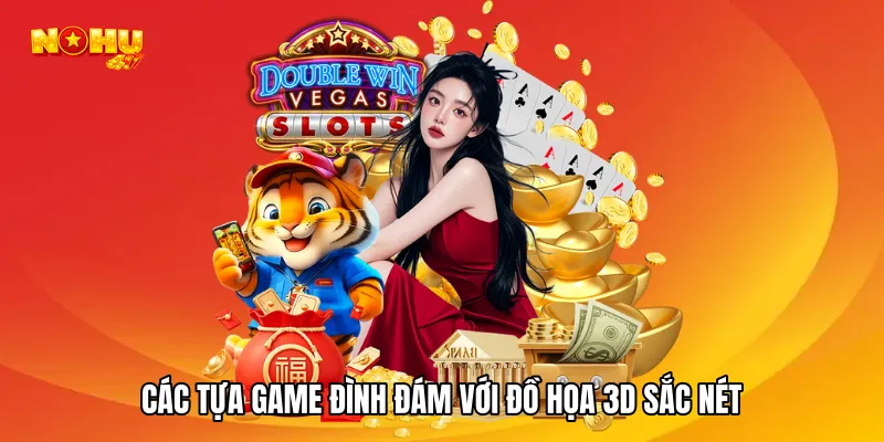 Các tựa game đình đám với đồ họa 3D sắc nét