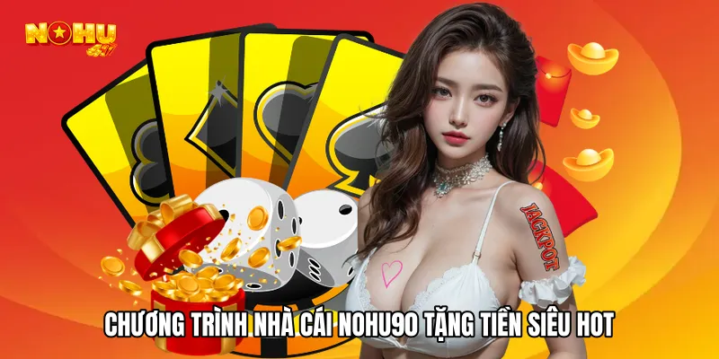 Chương trình Nhà cái NOHU90 tặng tiền siêu hot