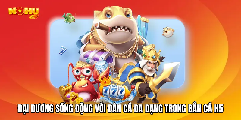 Khám phá đại dương sống động với đàn cá đa dạng trong bắn cá h5