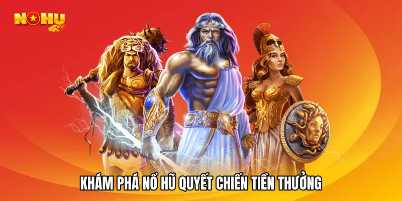 Khám phá nổ hũ quyết chiến tiền thưởng