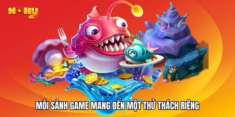 Mỗi sảnh game mang đến một thử thách riêng